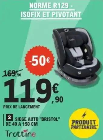 TROTTINE Siege auto "bristol" de 40 a 150 cm