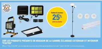 "FOXTER" Sur les produits présents en magasin de la gamme éclairage extérieur et intérieur