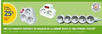 "FOXTER" Sur les produits présents en magasin de la gamme blocs et multiprises
