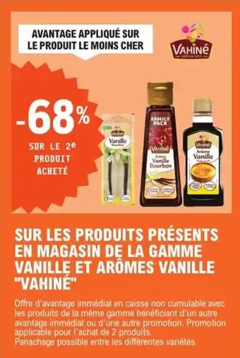 "VAHINE" Sur les produits présents en magasin de la gamme vanille et arômes vanille