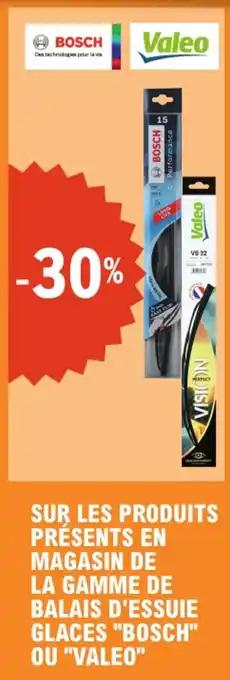 "BOSCH" OU "VALEO" Sur les produits présents en magasin de la gamme de balais d'essuie glaces
