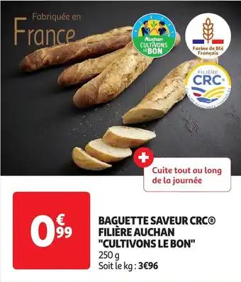 Baguette saveur crc filière auchan cultivons le bon 250 g
