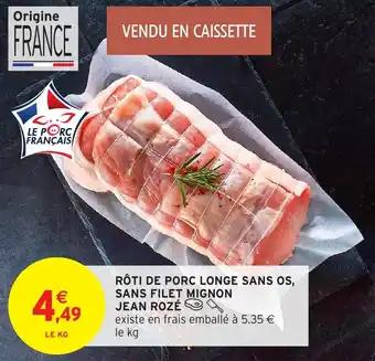 Rôti de porc longe sans os, sans filet mignon jean rozé