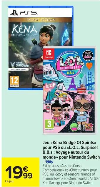 NINTENDO SWITCH Jeu <<Kena Bridge Of Spirits>> pour PS5 ou «<L.O.L. Surprise! B.B.s: Voyage autour du monde» pour