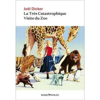 La très catastrophique visite du Zoo de Joël DICKER